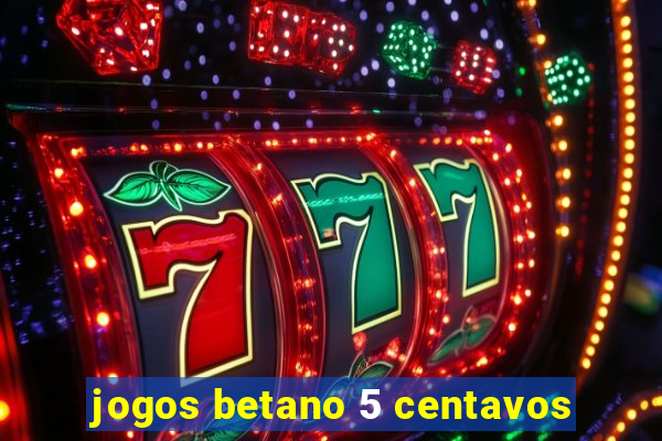 jogos betano 5 centavos